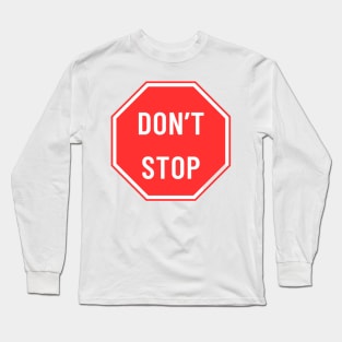 don't stop Long Sleeve T-Shirt